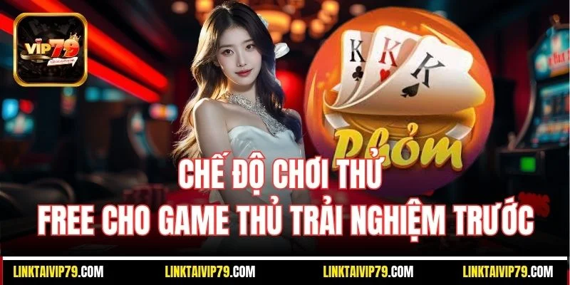 Chế độ chơi thử free cho game thủ trải nghiệm trước