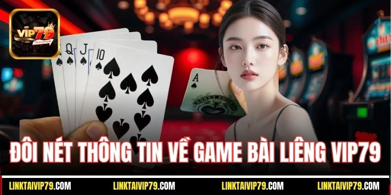 Đôi nét thông tin về game bài Liêng Vip79