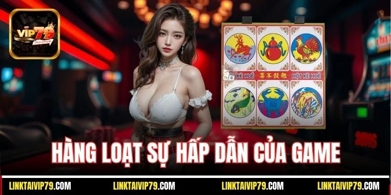 Hàng loạt sự hấp dẫn của game