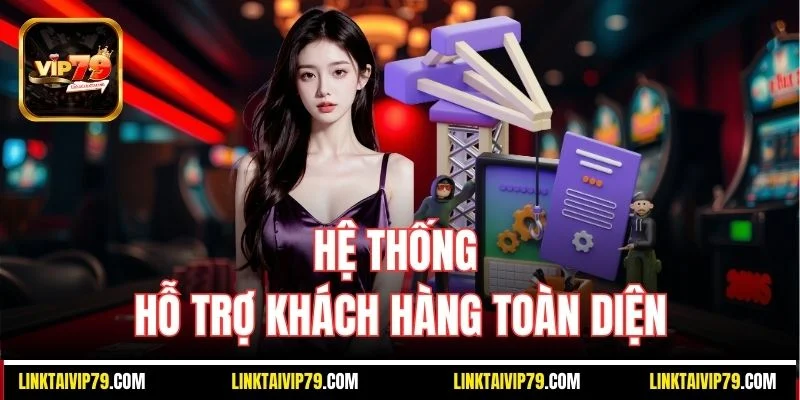 Hệ thống hỗ trợ khách hàng toàn diện